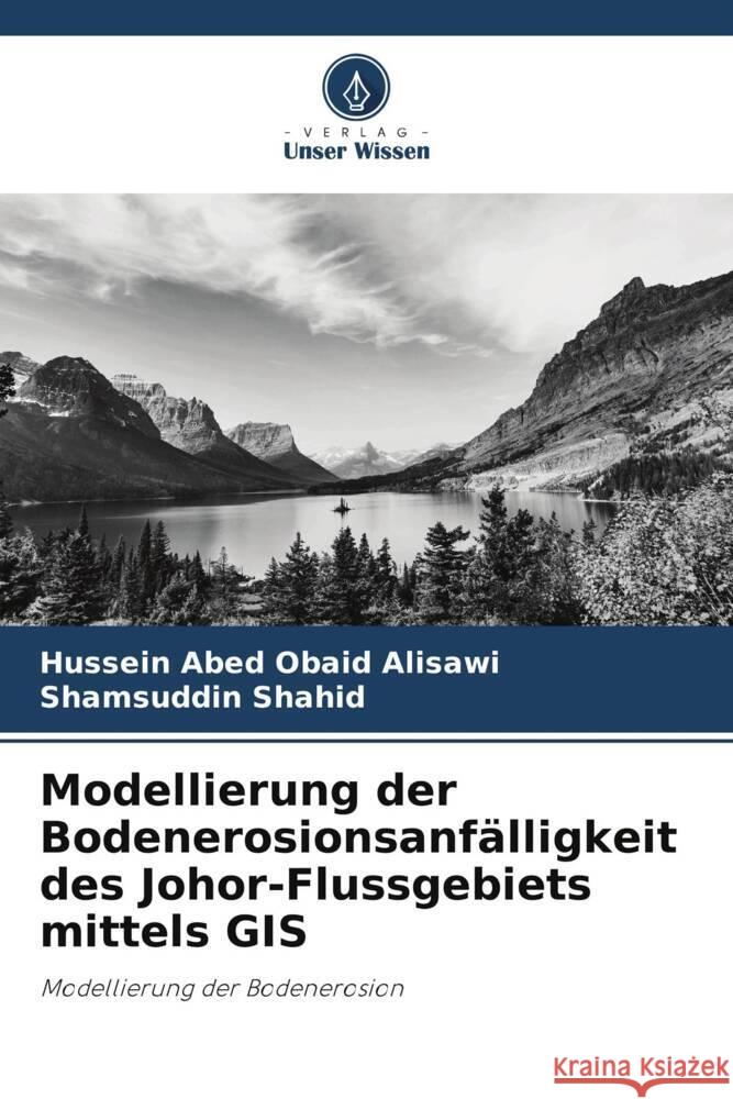 Modellierung der Bodenerosionsanfälligkeit des Johor-Flussgebiets mittels GIS Obaid Alisawi, Hussein Abed, Shahid, Shamsuddin 9786208916961 Verlag Unser Wissen - książka