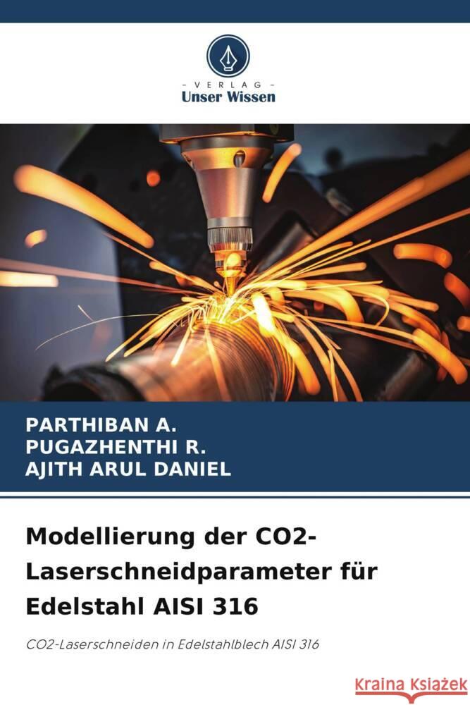 Modellierung der CO2-Laserschneidparameter für Edelstahl AISI 316 A., PARTHIBAN, R., Pugazhenthi, DANIEL, AJITH ARUL 9786206519973 Verlag Unser Wissen - książka