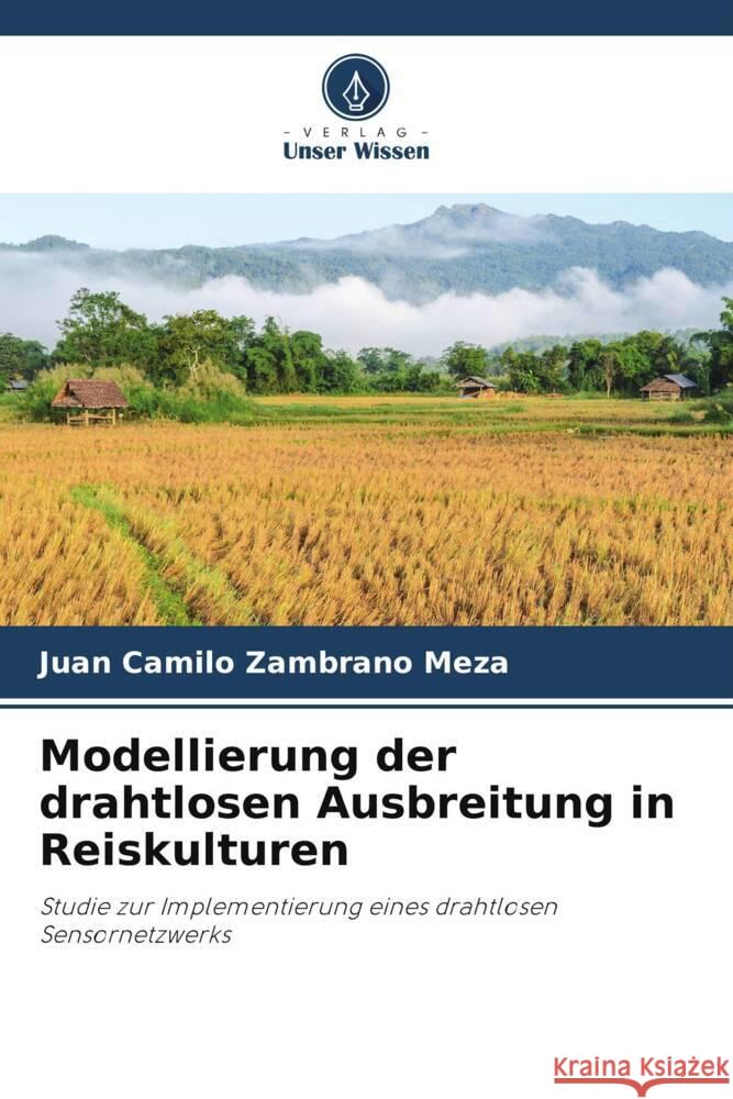 Modellierung der drahtlosen Ausbreitung in Reiskulturen Zambrano Meza, Juan Camilo 9786204834115 Verlag Unser Wissen - książka