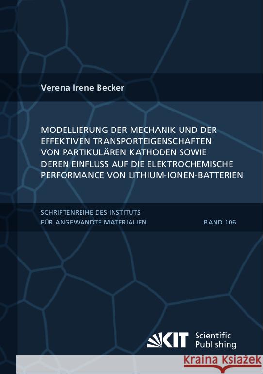Modellierung der Mechanik und der effektiven Transporteigenschaften von partikulären Kathoden sowie deren Einfluss auf die elektrochemische Performance von Lithium-Ionen-Batterien Becker, Verena Irene 9783731511748 KIT Scientific Publishing - książka