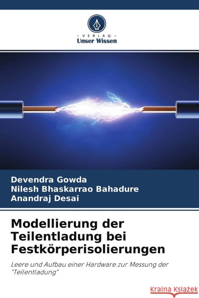 Modellierung der Teilentladung bei Festkörperisolierungen Gowda, Devendra, Bahadure, Nilesh Bhaskarrao, Desai, Anandraj 9786204774701 Verlag Unser Wissen - książka