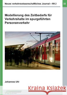 Modellierung des Zeitbedarfs für Verkehrshalte im spurgeführten Personenverkehr Johannes Uhl 9783754398968 Books on Demand - książka
