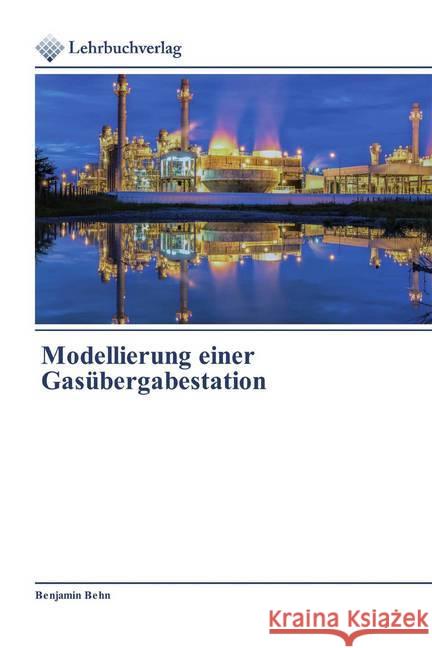 Modellierung einer Gasübergabestation Behn, Benjamin 9786202490382 Lehrbuchverlag - książka