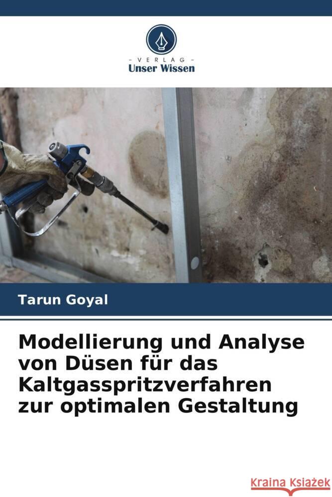 Modellierung und Analyse von Düsen für das Kaltgasspritzverfahren zur optimalen Gestaltung Goyal, Tarun 9786206607168 Verlag Unser Wissen - książka