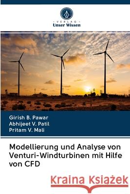 Modellierung und Analyse von Venturi-Windturbinen mit Hilfe von CFD Girish B Pawar, Abhijeet V Patil, Pritam V Mali 9786202577946 Verlag Unser Wissen - książka