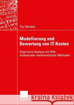 Modellierung Und Bewertung Von It-Kosten: Empirische Analyse Mit Hilfe Multivariater Mathematischer Methoden Wendler, Tilo 9783824421770 Springer - książka