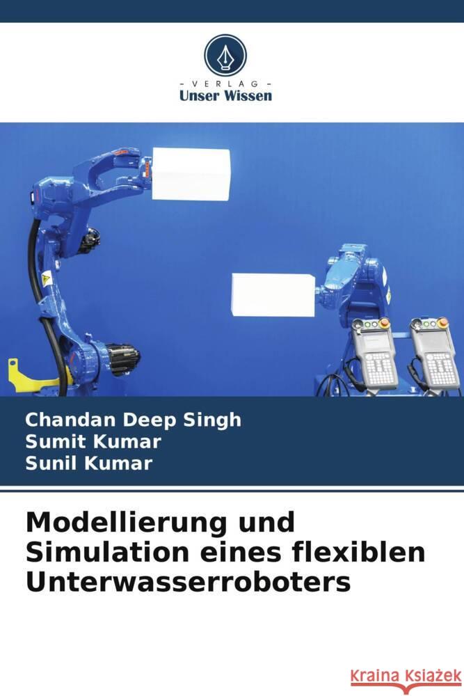 Modellierung und Simulation eines flexiblen Unterwasserroboters Chandan Deep Singh Sumit Kumar Sunil Kumar 9786206916000 Verlag Unser Wissen - książka