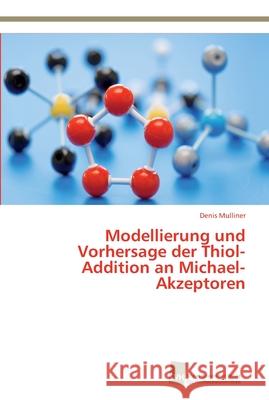 Modellierung und Vorhersage der Thiol-Addition an Michael-Akzeptoren Mulliner, Denis 9783838139579 Südwestdeutscher Verlag für Hochschulschrifte - książka