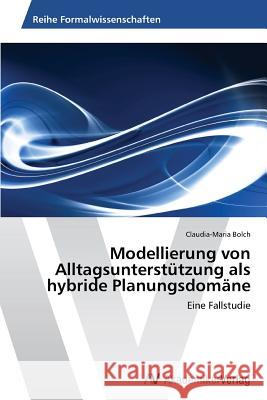 Modellierung von Alltagsunterstützung als hybride Planungsdomäne Bolch, Claudia-Maria 9783639492293 AV Akademikerverlag - książka