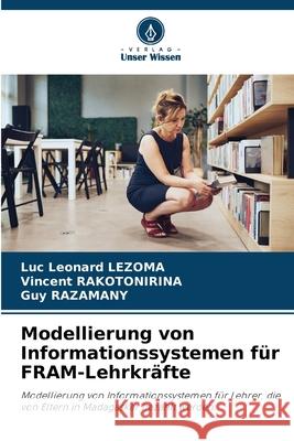 Modellierung von Informationssystemen f?r FRAM-Lehrkr?fte Luc L?onard Lezoma Vincent Rakotonirina Guy Razamany 9786207533688 Verlag Unser Wissen - książka