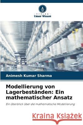 Modellierung von Lagerbest?nden: Ein mathematischer Ansatz Animesh Kumar Sharma 9786205829974 Verlag Unser Wissen - książka