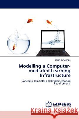 Modelling a Computer-mediated Learning Infrastructure Elijah Omwenga 9783845408583 LAP Lambert Academic Publishing - książka