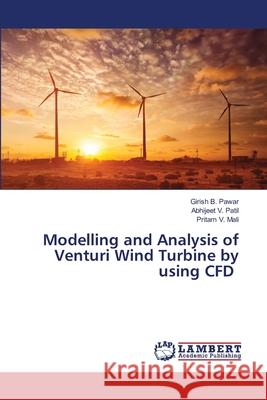 Modelling and Analysis of Venturi Wind Turbine by using CFD Girish B Pawar, Abhijeet V Patil, Pritam V Mali 9786200304476 LAP Lambert Academic Publishing - książka