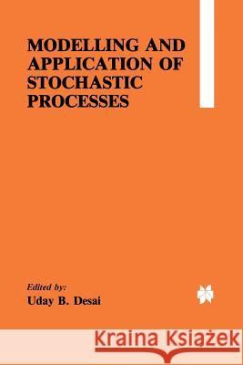 Modelling and Application of Stochastic Processes Uday B Uday B. Desai 9781461294009 Springer - książka