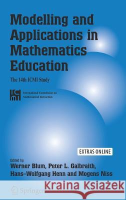 Modelling and Applications in Mathematics Education: The 14th ICMI Study Werner Blum Peter Galbraith Hans-Wolfgang Henn 9780387298207 Springer - książka