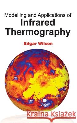 Modelling and Applications of Infrared Thermography Edgar Wilson 9781632383303 NY Research Press - książka