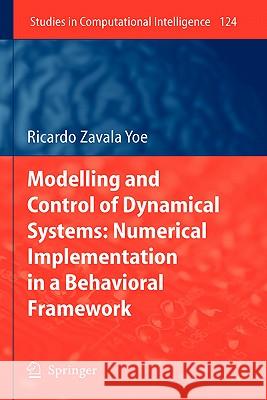 Modelling and Control of Dynamical Systems: Numerical Implementation in a Behavioral Framework Ricardo Zavala Yoe 9783540787341 Springer-Verlag Berlin and Heidelberg GmbH &  - książka