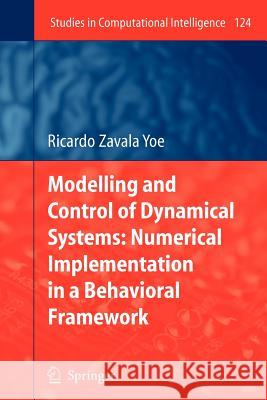 Modelling and Control of Dynamical Systems: Numerical Implementation in a Behavioral Framework Ricardo Zavala Yoe 9783642097522 Springer-Verlag Berlin and Heidelberg GmbH &  - książka