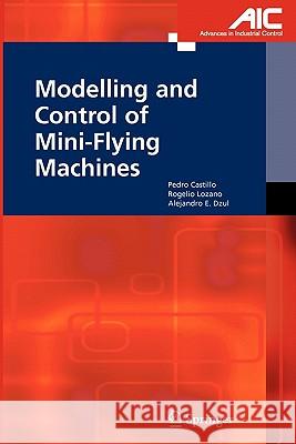 Modelling and Control of Mini-Flying Machines Pedro Castillo Garcia, Rogelio Lozano, Alejandro Enrique Dzul 9781849969772 Springer London Ltd - książka