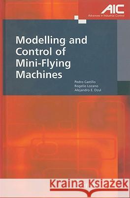 Modelling and Control of Mini-Flying Machines Pedro Castillo Garcia, Rogelio Lozano, Alejandro Enrique Dzul 9781852339579 Springer London Ltd - książka