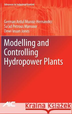 Modelling and Controlling Hydropower Plants German Ardul Munoz-Hernandez Sa'ad Petrous Mansoor Dewi Ieuan Jones 9781447122906 Springer - książka