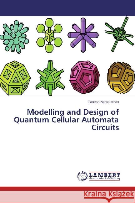 Modelling and Design of Quantum Cellular Automata Circuits Narasimhan, Ganesh 9783659909788 LAP Lambert Academic Publishing - książka