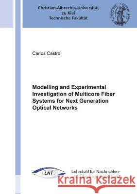 Modelling and Experimental Investigation of Multicore Fiber Systems for Next Generation Optical Networks Carlos Castro 9783844068405 Shaker Verlag GmbH, Germany - książka