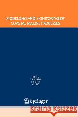 Modelling and Monitoring of Coastal Marine Processes Raj C. Murthy P. C. Sinha Y. R. Rao 9789048178445 Not Avail - książka