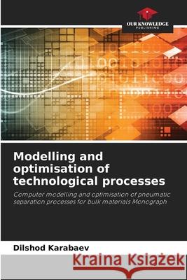 Modelling and optimisation of technological processes Karabaev, Dilshod 9786209354571 Our Knowledge Publishing - książka