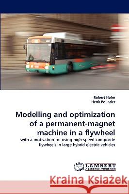 Modelling and Optimization of a Permanent-Magnet Machine in a Flywheel Robert Holm, Henk Polinder 9783838340333 LAP Lambert Academic Publishing - książka