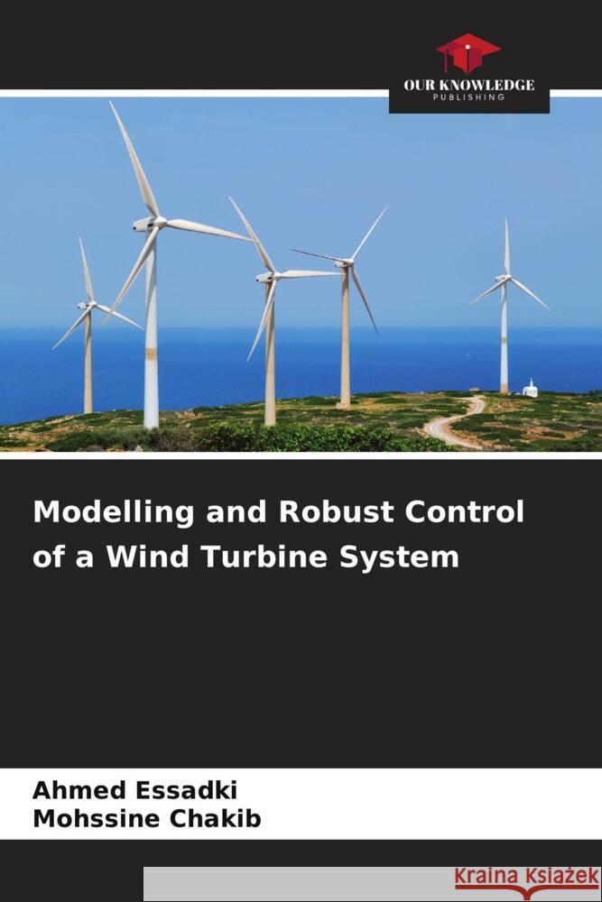 Modelling and Robust Control of a Wind Turbine System Ahmed Essadki Mohssine Chakib 9786207417100 Our Knowledge Publishing - książka