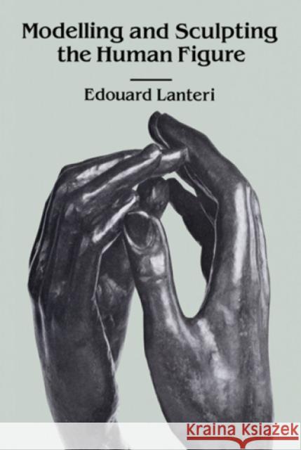 Modelling and Sculpting the Human Figure Edouard Lanteri 9780486250069 Dover Publications - książka