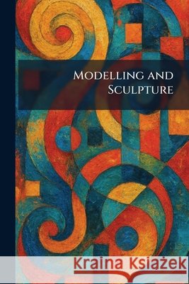 Modelling and Sculpture Seeley, Service &. Co Limited 9781025846255 Tradd Street Press - książka