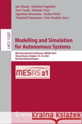 Modelling and Simulation for Autonomous Systems: 8th International Conference, Mesas 2021, Virtual Event, October 13-14, 2021, Revised Selected Papers Mazal, Jan 9783030982591 Springer International Publishing - książka