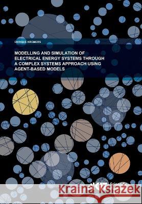 Modelling and Simulation of Electrical Energy Systems through a Complex Systems Approach using Agent-Based Models Enrique Alberto Kremers 9783866449466 Karlsruher Institut Fur Technologie - książka