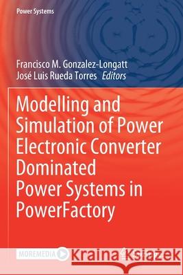 Modelling and Simulation of Power Electronic Converter Dominated Power Systems in Powerfactory Gonzalez-Longatt, Francisco M. 9783030541262 Springer - książka