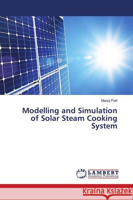 Modelling and Simulation of Solar Steam Cooking System Patil, Manoj 9783659907388 LAP Lambert Academic Publishing - książka