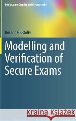 Modelling and Verification of Secure Exams Rosario Giustolisi 9783319671062 Springer - książka