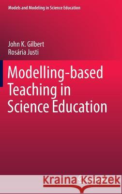 Modelling-Based Teaching in Science Education Gilbert, John K. 9783319290386 Springer - książka