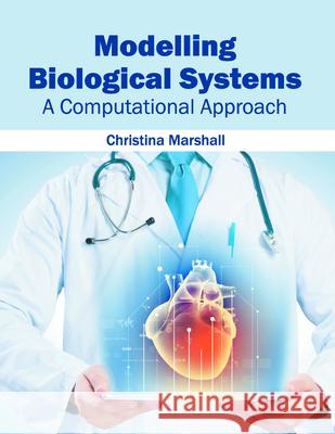 Modelling Biological Systems: A Computational Approach Christina Marshall 9781682860243 Syrawood Publishing House - książka