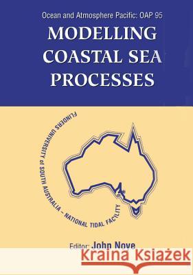 Modelling Coastal Sea Processes: Proceedings of the International Ocean and Atmosphere Pacific Conference John Noye 9789810235567 World Scientific Publishing Company - książka