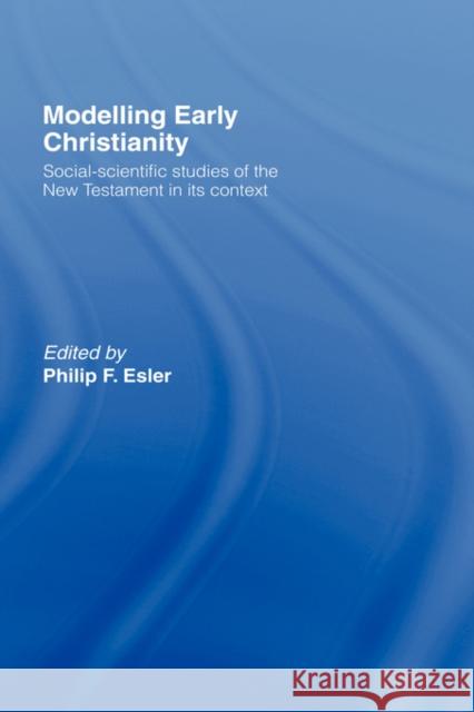 Modelling Early Christianity: Social-Scientific Studies of the New Testament in its Context Esler, Philip 9780415129817 Routledge - książka
