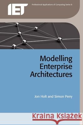 Modelling Enterprise Architectures Jon Holt 9781849190770 INST/ENGINEERING & TECHNOLOGY - książka