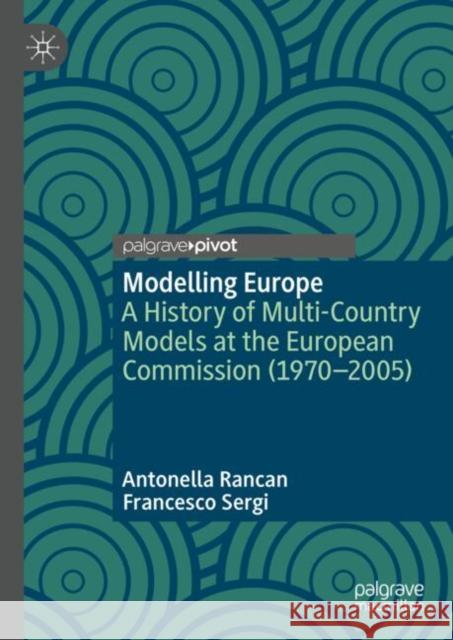 Modelling Europe: A History of Multi-Country Models at the European Commission (1970-2005) Antonella Rancan Francesco Sergi 9783031630903 Palgrave MacMillan - książka