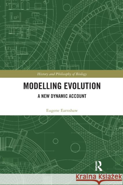 Modelling Evolution: A New Dynamic Account Eugene Earnshaw-Whyte 9780367360047 Routledge - książka