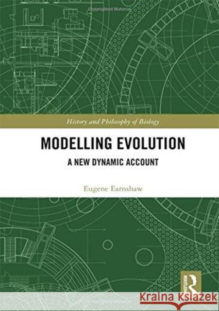 Modelling Evolution: A New Dynamic Account Eugene Earnshaw-Whyte 9781138240131 Routledge - książka