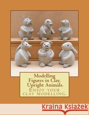 Modelling Figures in Clay. Upright Animals. Brian Rollins 9781482697780 Createspace - książka