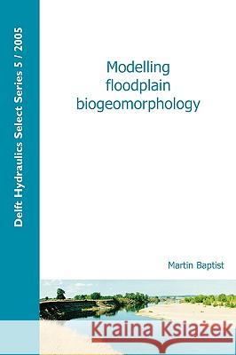 Modelling Floodplain Biogeomorphology Martin Baptist 9789040725838 IOS Press - książka