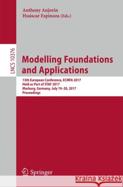 Modelling Foundations and Applications: 13th European Conference, Ecmfa 2017, Held as Part of Staf 2017, Marburg, Germany, July 19-20, 2017, Proceedin Anjorin, Anthony 9783319614816 Springer - książka