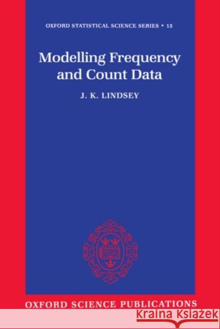 Modelling Frequency and Count Data James K. Lindsey J. K. Lindsey 9780198523314 Oxford University Press, USA - książka